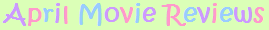 April 2008 Movie Reviews