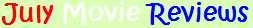 July Movie Reviews